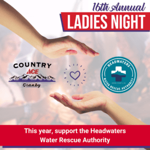 Hands gesturing toward logos for Country Ace Granby and Headwaters Water Rescue Authority. Text mentions the 16th Annual Ladies Night event and support for the rescue authority.